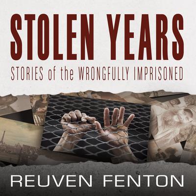 Stolen Years: Stories of the Wrongfully Imprisoned Audiobook, by Reuven Fenton