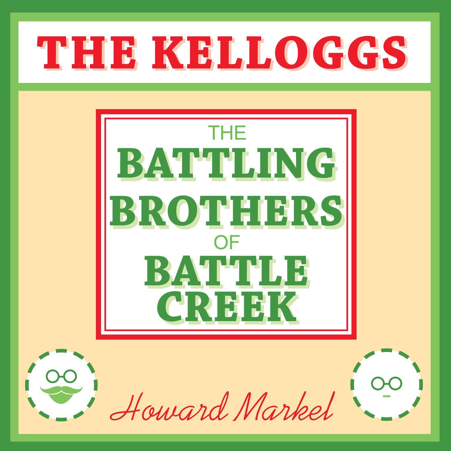 The Kelloggs: The Battling Brothers of Battle Creek Audiobook, by Howard Markel