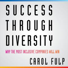 Success Through Diversity: Why the Most Inclusive Companies Will Win Audiobook, by Carol Fulp