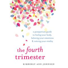 The Fourth Trimester: A Postpartum Guide to Healing Your Body, Balancing Your Emotions, and Restoring Your Vitality Audiobook, by Kimberly Ann Johnson