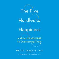 The Five Hurdles to Happiness: And the Mindful Path to Overcoming Them Audiobook, by Mitch Abblett