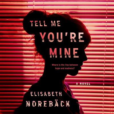 Tell Me Youre Mine Audiobook, by Elisabeth Norebäck