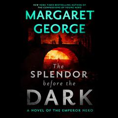 The Splendor Before the Dark: A Novel of the Emperor Nero Audiobook, by Margaret George