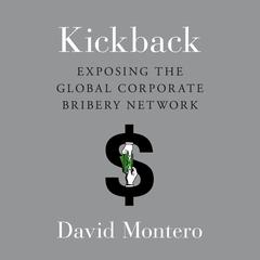 Kickback: Exposing the Global Corporate Bribery Network Audiobook, by David Montero