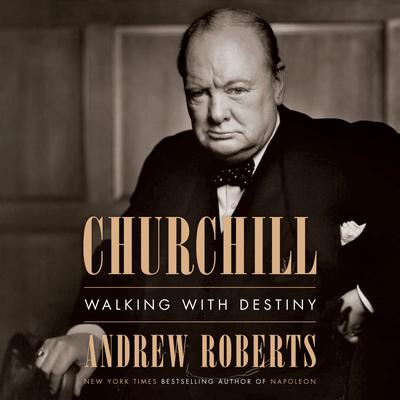 Churchill: Walking with Destiny Audiobook, by Andrew Roberts