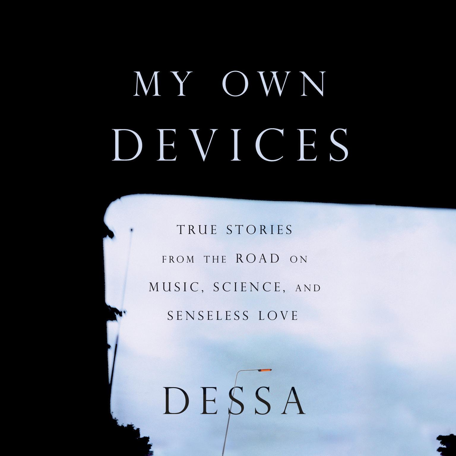 My Own Devices: True Stories from the Road on Music, Science, and Senseless Love Audiobook, by Dessa 