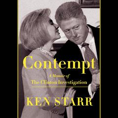 Contempt: A Memoir of the Clinton Investigation Audiobook, by Ken Starr
