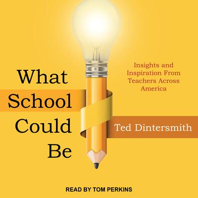 What School Could Be: Insights and Inspiration from Teachers across America Audiobook, by 