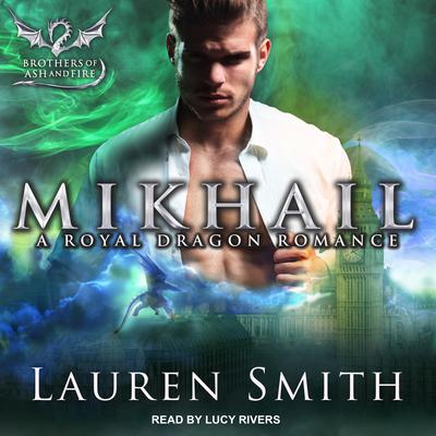 Mikhail: A Royal Dragon Romance Audiobook, by Lauren Smith