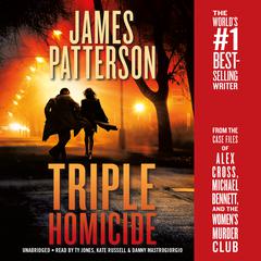 Triple Homicide: From the case files of Alex Cross, Michael Bennett, and the Womens Murder Club Audiobook, by James Patterson