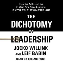 The Dichotomy of Leadership: Balancing the Challenges of Extreme Ownership to Lead and Win Audiobook, by 