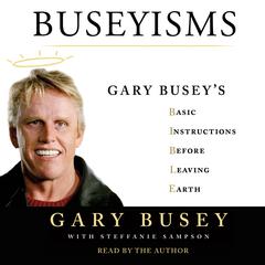 Buseyisms: Gary Buseys Basic Instructions Before Leaving Earth Audiobook, by Gary Busey