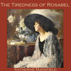 The Tiredness of Rosabel Audiobook, by Katherine Mansfield