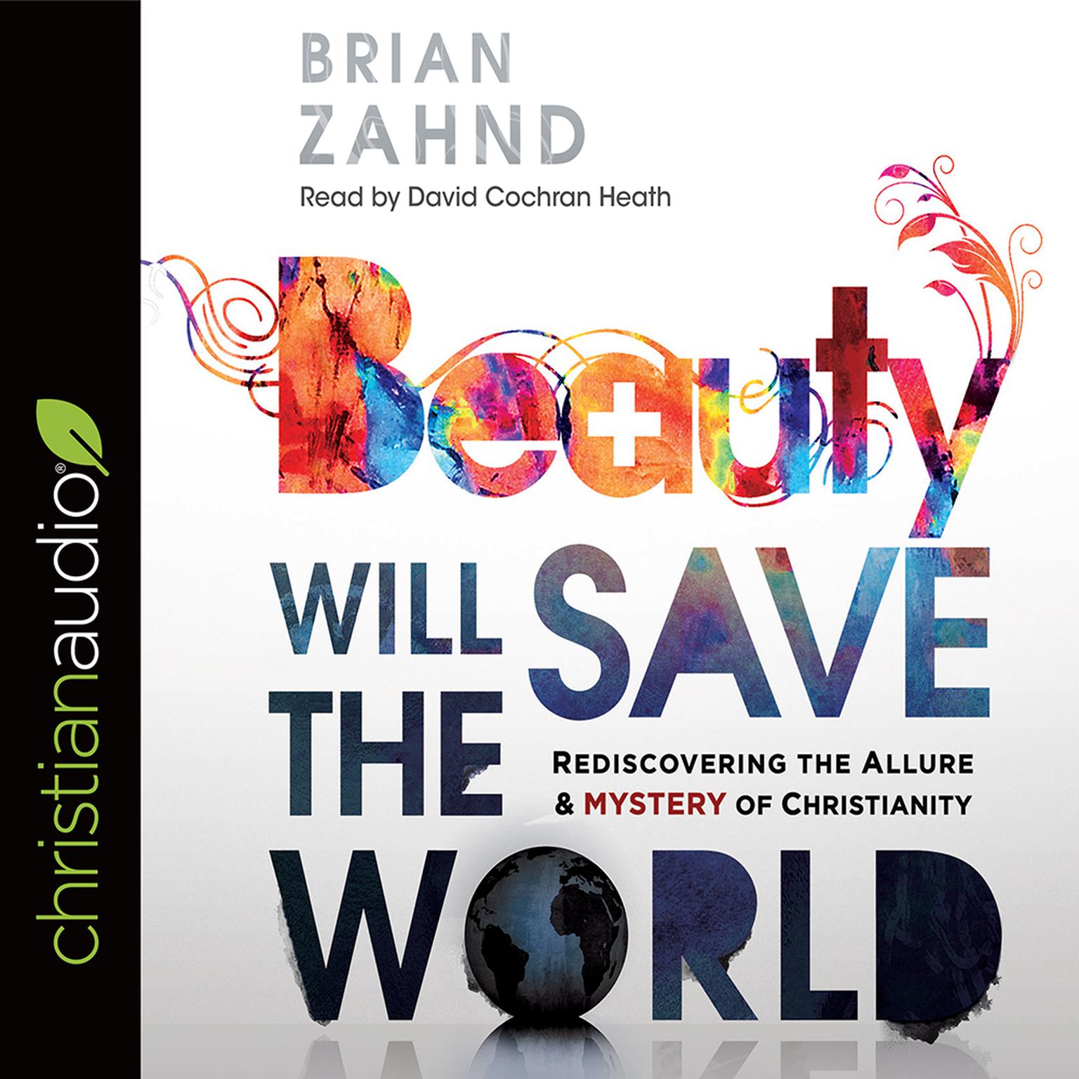 Beauty Will Save the World: Rediscovering the Allure and Mystery of Christianity Audiobook, by Brian Zahnd