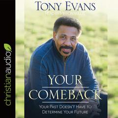 Your Comeback: Your Past Doesnt Have to Determine Your Future Audiobook, by Tony Evans