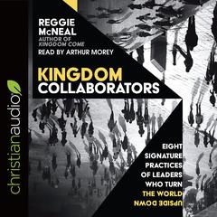 Kingdom Collaborators: Eight Signature Practices of Leaders Who Turn the World Upside Down Audiobook, by Reggie McNeal