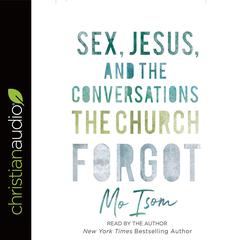 Sex, Jesus, and the Conversations the Church Forgot Audiobook, by Mo Isom