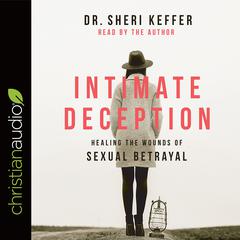 Intimate Deception: Healing the Wounds of Sexual Betrayal Audiobook, by Sheri Keffer