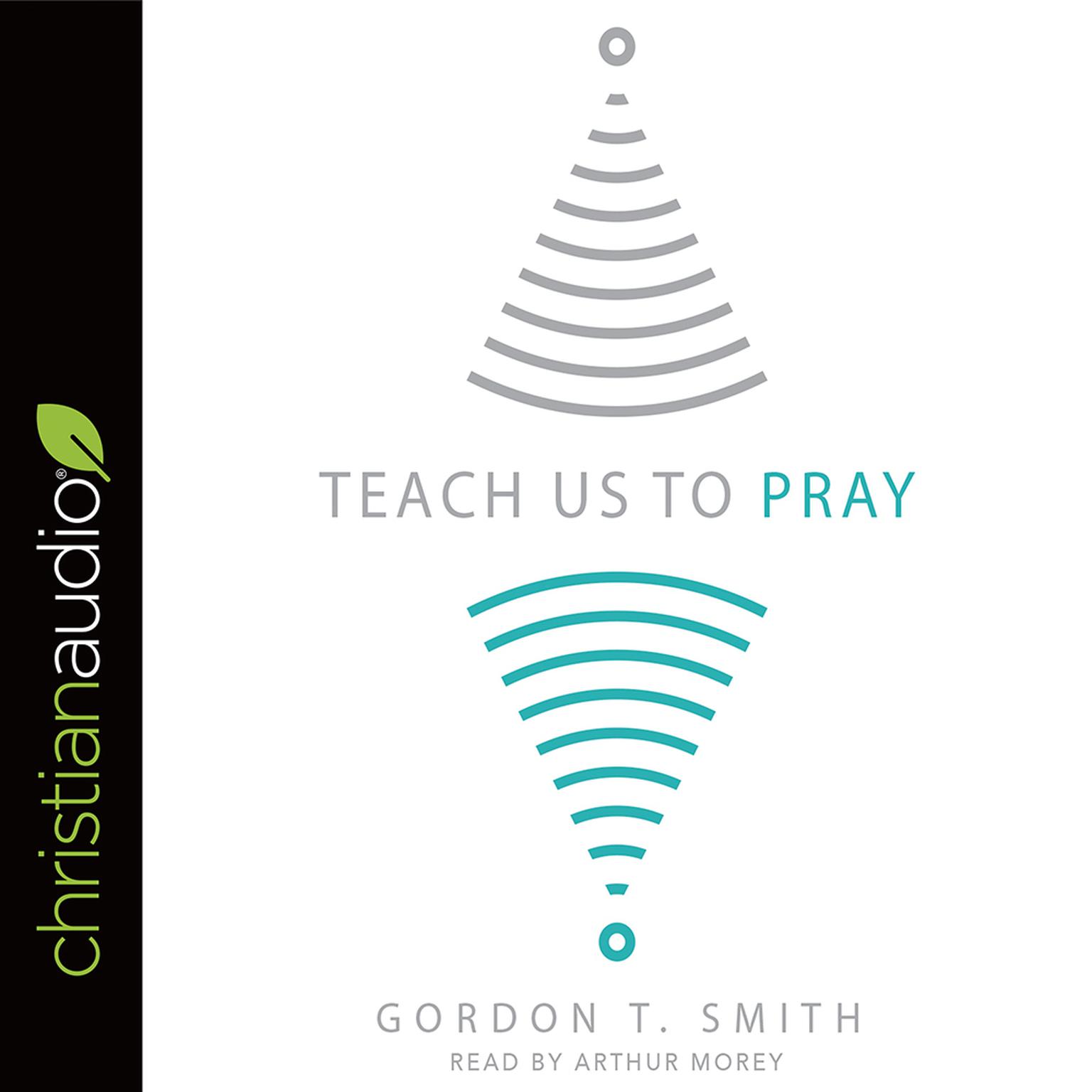 Teach Us to Pray Audiobook, by Gordon T. Smith