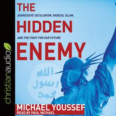 Hidden Enemy: Aggressive Secularism, Radical Islam, and the Fight for Our Future Audiobook, by Michael Youssef