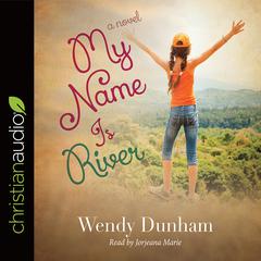 My Name Is River Audiobook, by Wendy Dunham