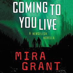Coming to You Live: A Newsflesh Novella Audiobook, by Mira Grant