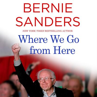 Where We Go from Here: Two Years in the Resistance Audiobook, by Bernie Sanders