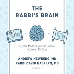 The Rabbi’s Brain: Mystics, Moderns, and the Science of Jewish Thinking Audiobook, by Andrew Newberg