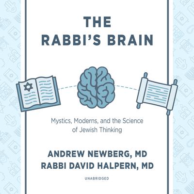The Rabbi’s Brain: Mystics, Moderns, and the Science of Jewish Thinking Audiobook, by Andrew Newberg