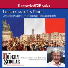 Liberty and its Price: Understanding the French Revolution Audiobook, by Donald M.G. Sutherland