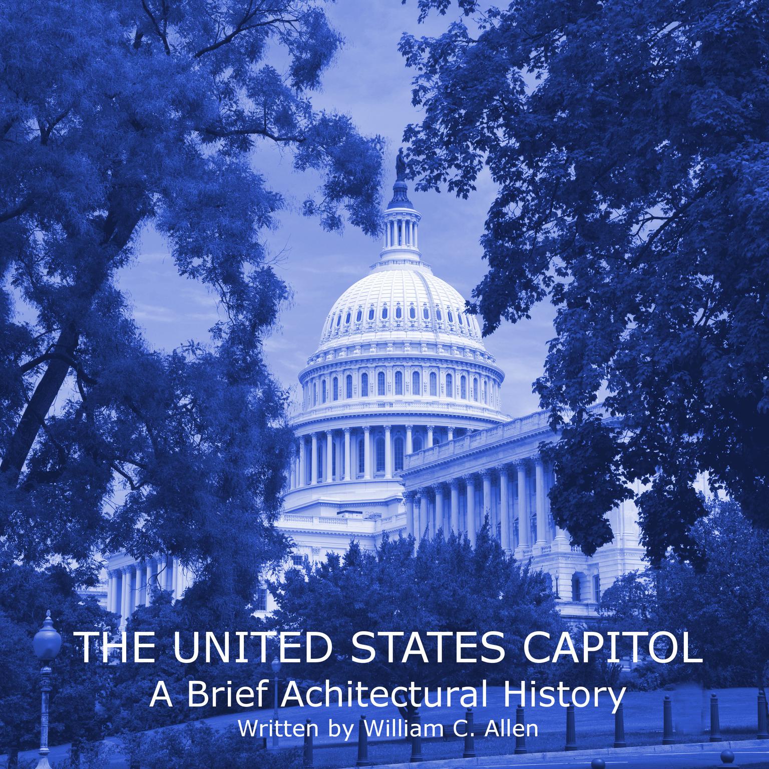 The United States Capitol: A Brief Architectural History Audiobook, by William C. Allen