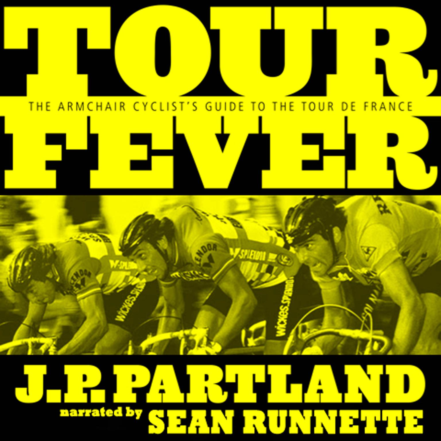 Tour Fever: The Armchair Cyclist’s Guide to the Tour de France Audiobook, by J. P. Partland