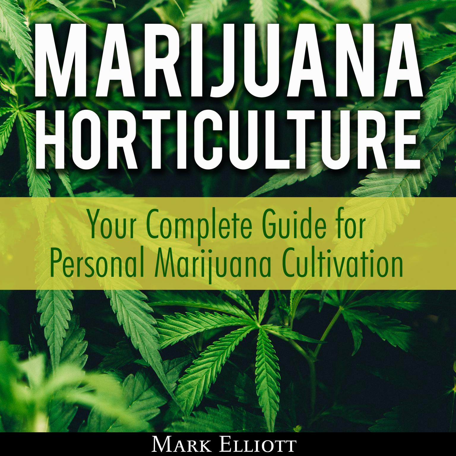Marijuana Horticulture: Your Complete Guide for Personal Marijuana Cultivation Audiobook, by Mark Elliott