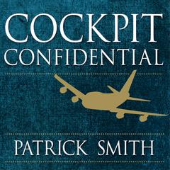Cockpit Confidential: Everything You Need to Know About Air Travel: Questions, Answers, and Reflections Audiobook, by Patrick Smith