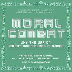 Moral Combat: Why the War on Violent Video Games Is Wrong Audiobook, by Christopher J. Ferguson