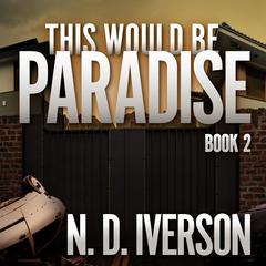 This Would Be Paradise: Book 2 Audiobook, by N.D. Iverson