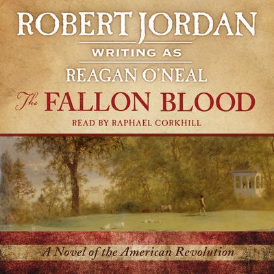 The Fallon Blood: A Novel of the American Revolution Audiobook, by Robert Jordan
