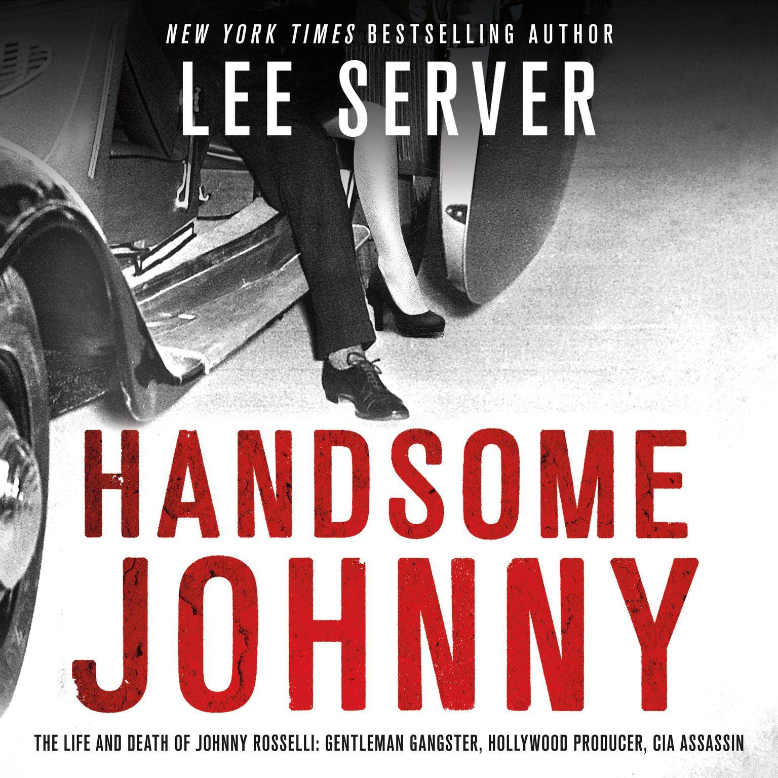 Handsome Johnny: The Life and Death of Johnny Rosselli: Gentleman Gangster, Hollywood Producer, CIA Assassin Audiobook, by Lee Server