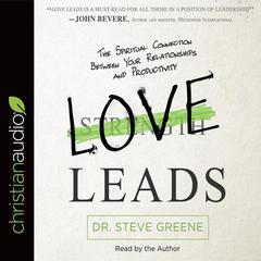 Love Leads: The Spiritual Connection Between Your Relationships and Productivity Audiobook, by Steve Greene