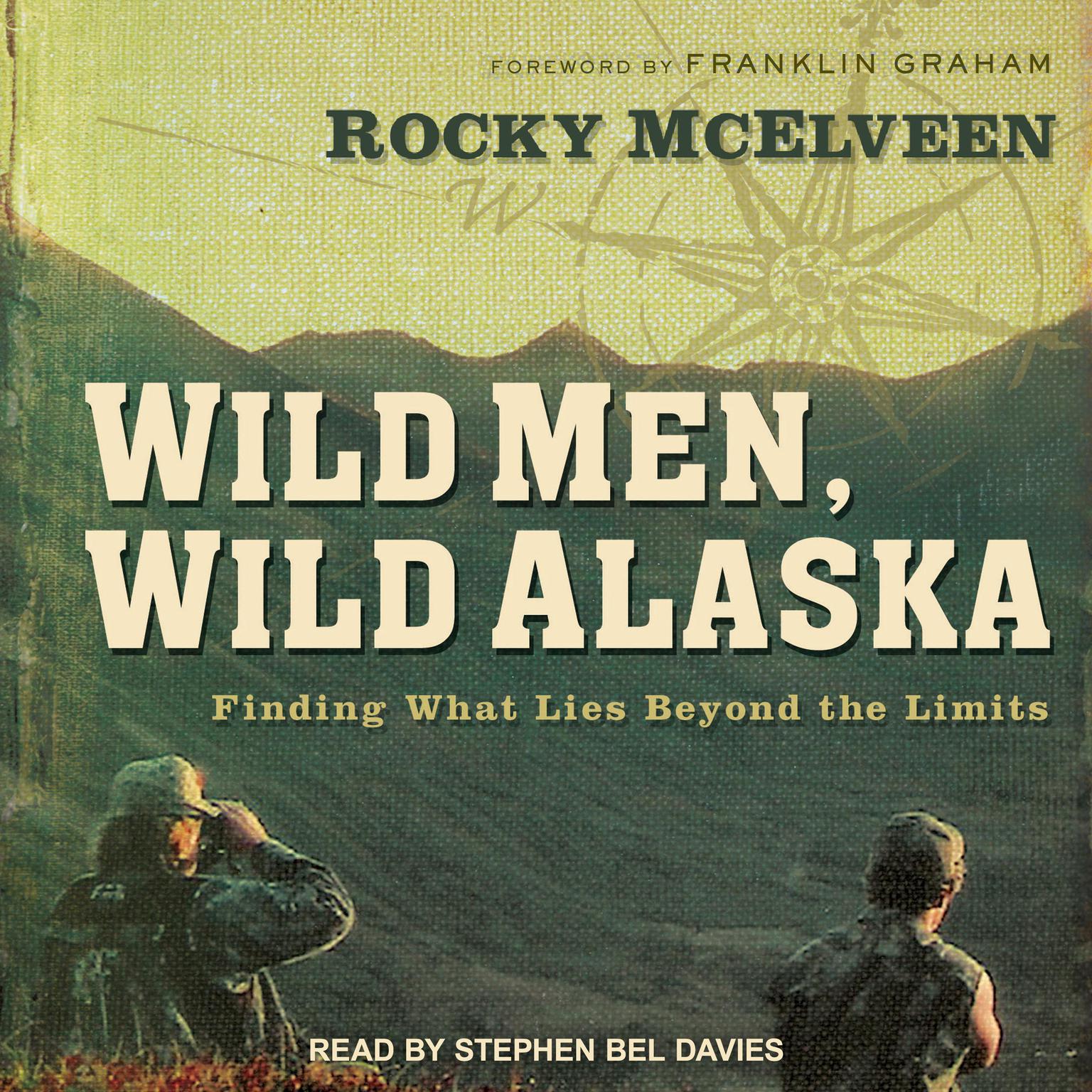 Wild Men, Wild Alaska: Finding What Lies Beyond the Limits Audiobook, by Rocky McElveen