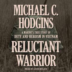 Reluctant Warrior: A Marine's True Story of Duty and Heroism in Vietnam Audiobook, by 