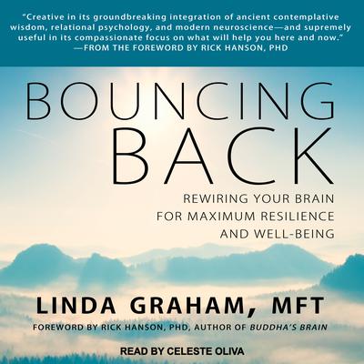 Bouncing Back: Rewiring Your Brain for Maximum Resilience and Well-Being Audiobook, by Linda Graham