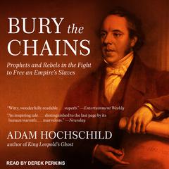 Bury the Chains: Prophets and Rebels in the Fight to Free an Empires Slaves Audiobook, by Adam Hochschild