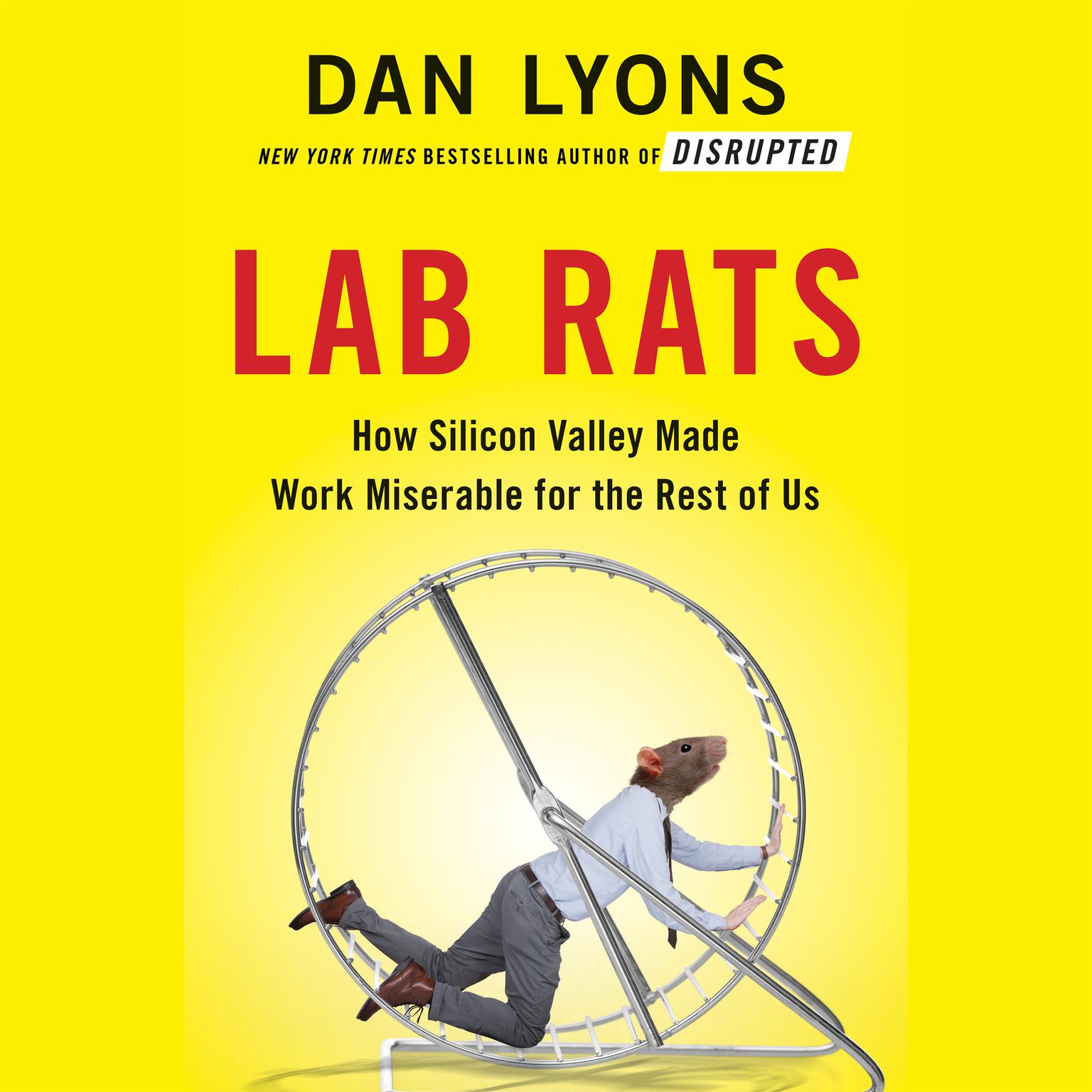 Lab Rats: How Silicon Valley Made Work Miserable for the Rest of Us Audiobook, by Dan Lyons