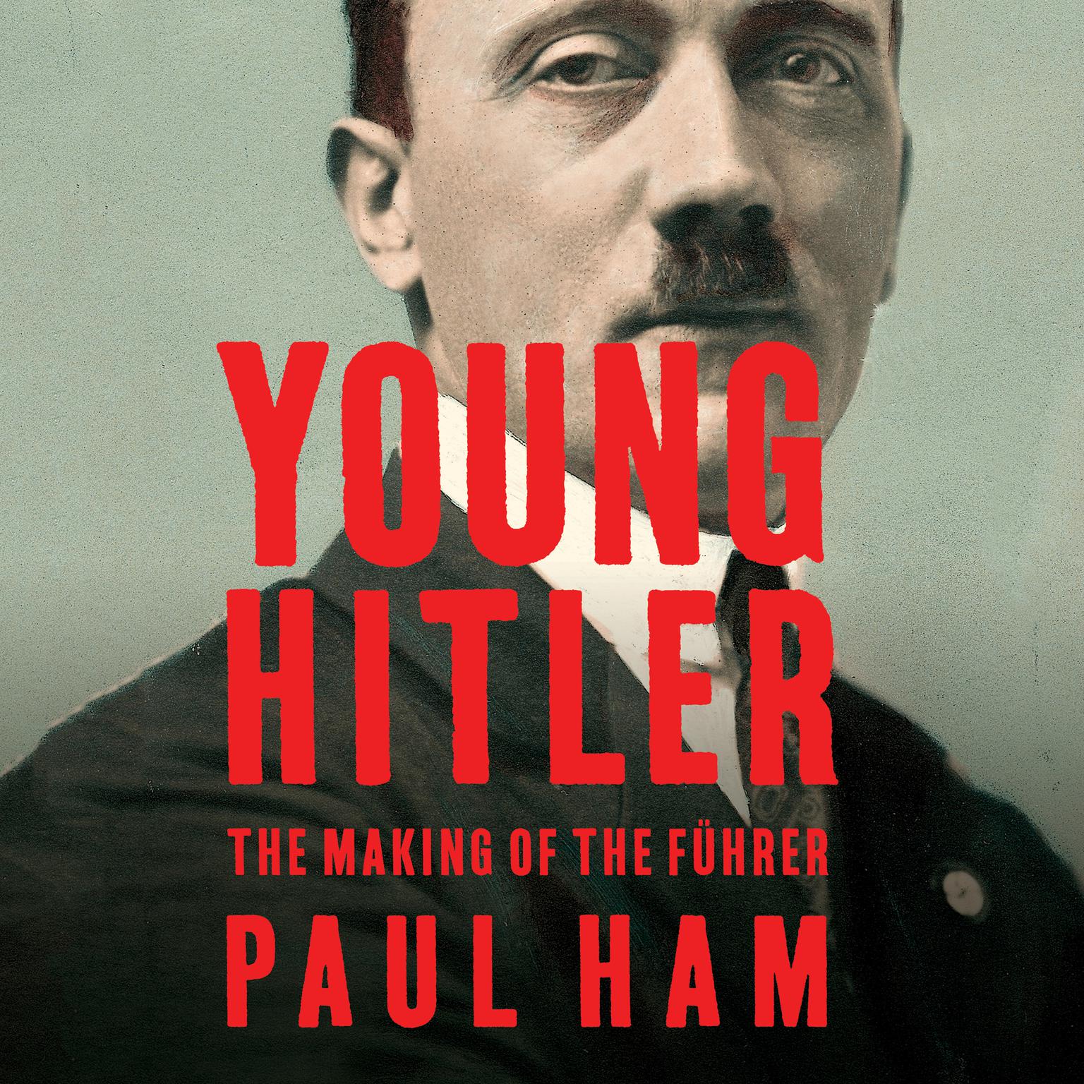 Young Hitler: The Making of the Führer Audiobook, by Paul Ham