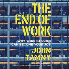 The End of Work: Why Your Passion Can Become Your Job Audiobook, by John Tamny