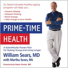 Prime-Time Health: A Scientifically Proven Plan for Feeling Young and Living Longer Audiobook, by William Sears, Martha Sears