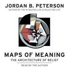 Maps of Meaning: The Architecture of Belief Audiobook, by Jordan B. Peterson