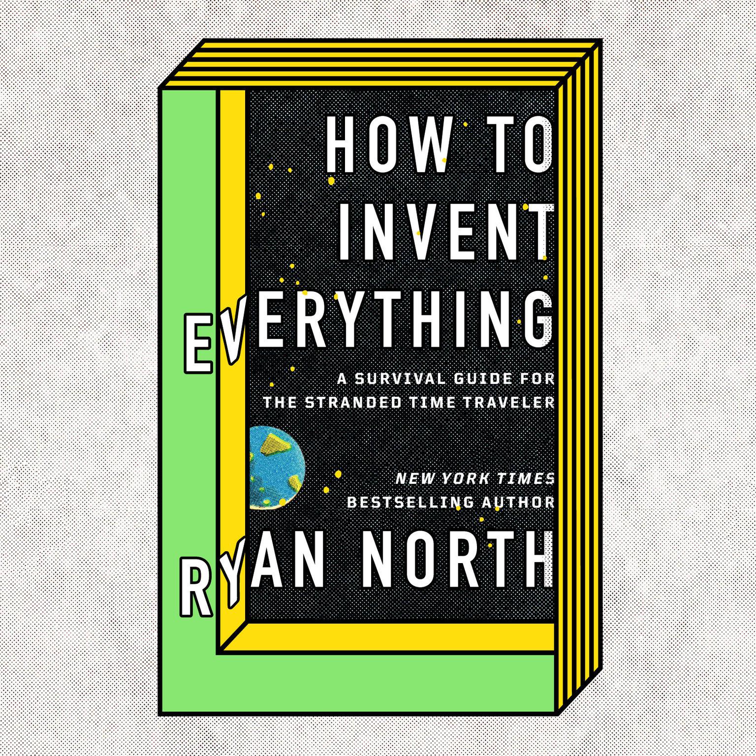 How to Invent Everything: A Survival Guide for the Stranded Time Traveler Audiobook, by Ryan North