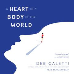 A Heart in a Body in the World Audiobook, by Deb Caletti